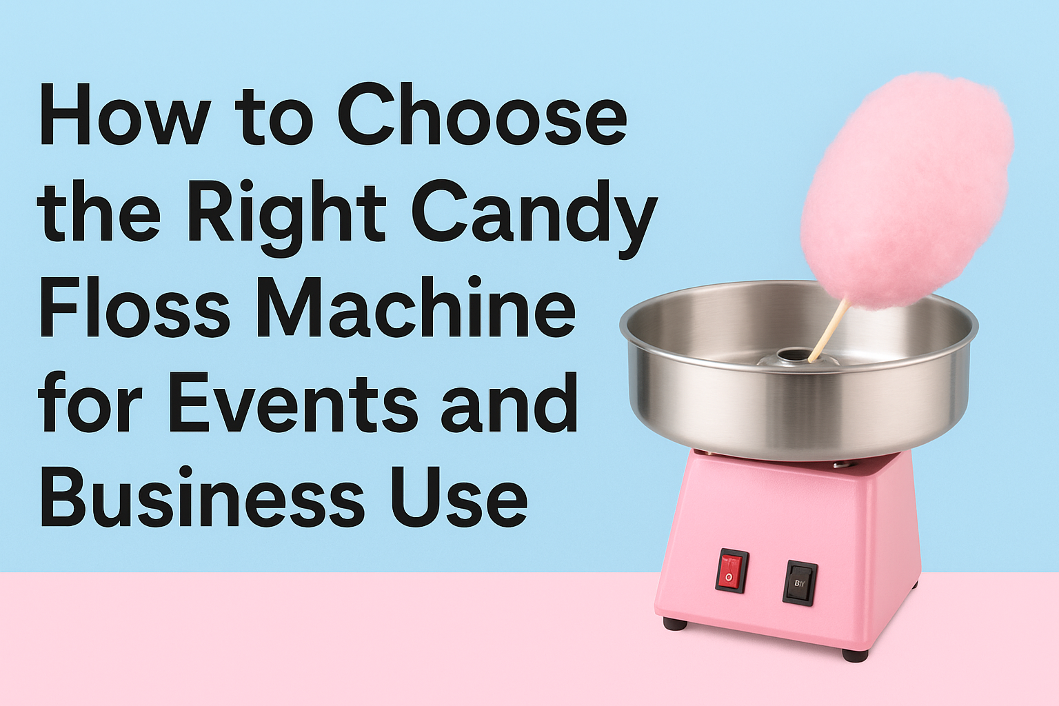 candy floss machine with the text how to choose the right candy floss machine for events and business use, next to it
